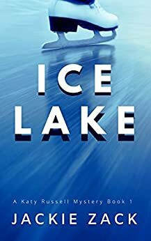 Ice Lake: A Katy Russell Mystery Book 1 by Jackie Zack, Jackie Zack