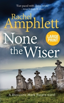 None the Wiser: A Detective Mark Turpin murder mystery by Rachel Amphlett