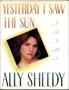 Yesterday I Saw the Sun: Poems by Ally Sheedy