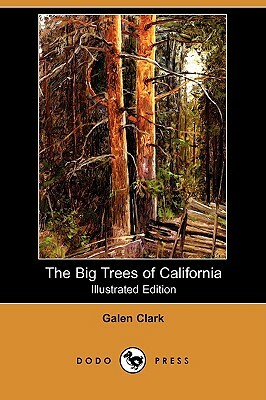 The Big Trees of California (Illustrated Edition) (Dodo Press) by Galen Clark