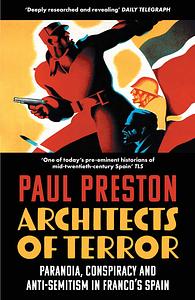 Architects of Terror: Paranoia, Conspiracy and Anti-Semitism in Franco's Spain by Paul Preston