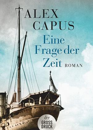 Eine Frage der Zeit: Roman by Alex Capus