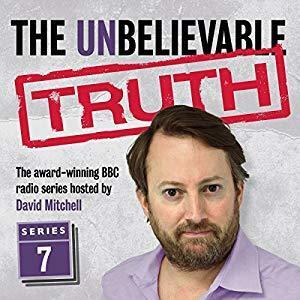 The Unbelievable Truth: Series 7 by Jon Naismith, David Mitchell, Graeme Garden