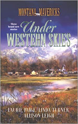 Under Western Skies: One Baby to Go, Please/Marriage on the Menu/Daddy Takes the Cake by Laurie Paige, Allison Leigh, Linda Turner