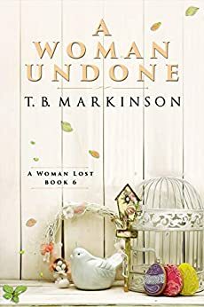 A Woman Undone by T.B. Markinson