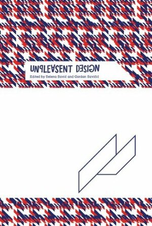 Unpleasant Design by Yasmine Abbas, Adam Rothstein, Vladan Jeremic, Gilles Paté, Heather Stewart Feldman, Francesco Morace, Selena Savic, Adam Harvey, Gordan Savicic, Dan Lockton