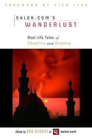 Wanderlust: Real-Life Tales of Adventure and Romance by Don George