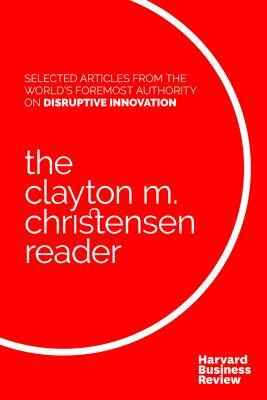 The Clayton M. Christensen Reader by Clayton M. Christensen, Harvard Business Review