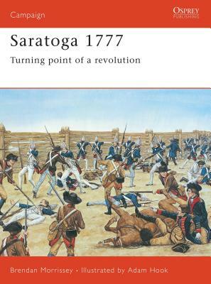 Saratoga 1777: Turning Point of a Revolution by Brendan Morrissey