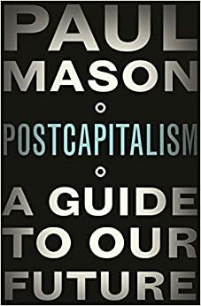 Postkapitalism: Vår gemensamma framtid by Paul Mason