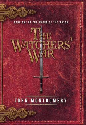 The Watchers' War: Book One of the Sword of the Watch by John Montgomery