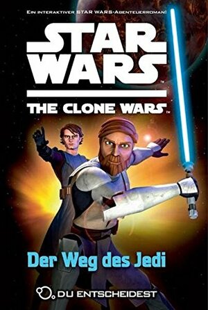 Star Wars The Clone Wars: Du entscheidest, Band 1: Der Weg des Jedi by Jake T. Forbes