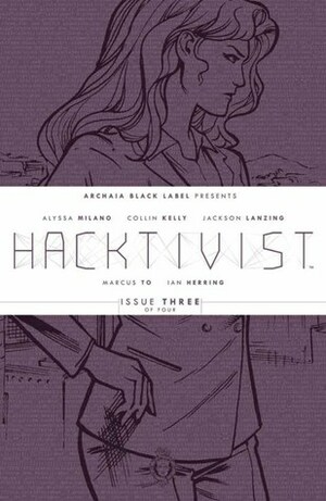 Hacktivist #3 (Hacktivist, #3) by Marcus To, Scott Newman, Ian Herring, Alyssa Milano, Jackson Lanzing, Deron Bennet, Rebecca Taylor, Collon Helly