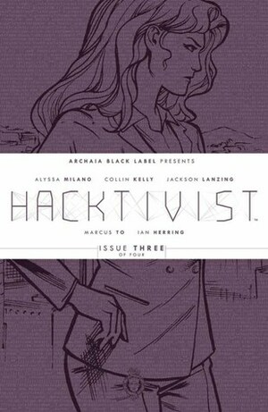 Hacktivist #3 (Hacktivist, #3) by Alyssa Milano, Ian Herring, Collon Helly, Jackson Lanzing, Scott Newman, Rebecca Taylor, Deron Bennet, Marcus To