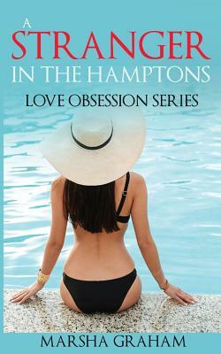 A Stranger in the Hamptons: Love Obsession Series by Marsha Graham