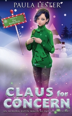 Claus for Concern: An Aurora Aspen Magical Holiday Mystery, Book 1 by Paula Lester