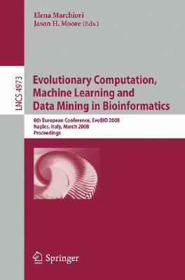 Evolutionary Computation, Machine Learning and Data Mining in Bioinformatics: 6th European Conference, Evobio 2008, Naples, Italy, March 26-28, 2008, by 