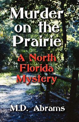 Murder on the Prairie: A North Florida Mystery by Abrams