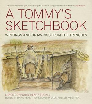 A Tommy's Sketchbook: Writings and Drawings from the Trenches by Henry Buckle