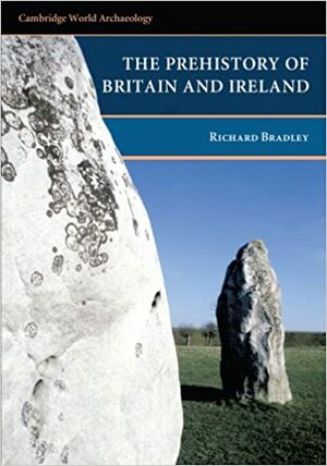 The Prehistory of Britain and Ireland by Richard Bradley