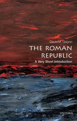 The Roman Republic: A Very Short Introduction by David M. Gwynn