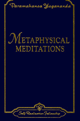 Metaphysical Meditations: Universal Prayers, Affirmations, and Visualizations by Paramahansa Yogananda