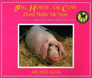 Pig, Horse, or Cow, Don't Wake Me Now by Arlene Alda