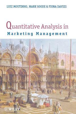 Quantitative Analysis in Marketing Management by Fiona Davies, Mark Goode, Luiz Moutinho