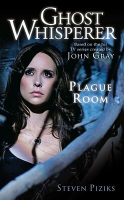 Ghost Whisperer: Plague Room by Steven Piziks