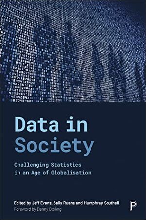 Data in Society: Challenging Statistics in an Age of Globalisation by Humphrey Southall, Jeff Evans, Sally Ruane