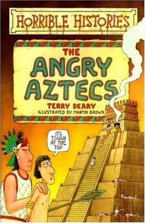 Angry Aztecs by Terry Deary, Martin Brown
