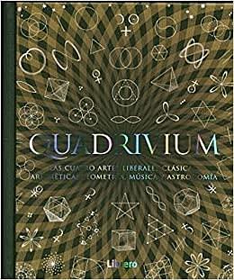 Quadrivium. Las cuatro artes liberales clásicas: Aritmética, Geometría, Música y Astronomía by John Martineau, John Martineau, Jason Martineau, Daud Sutton