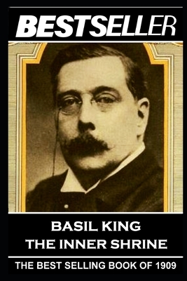 Basil King - The Inner Shrine: The Bestseller of 1909 by Basil King