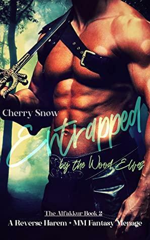 Entrapped by the Wood Elves: A Reverse Harem + MM Fantasy Menage by Cherry Snow