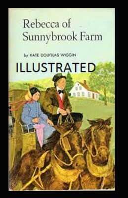 Rebecca of Sunnybrook Farm illustrated by Kate Douglas Wiggin