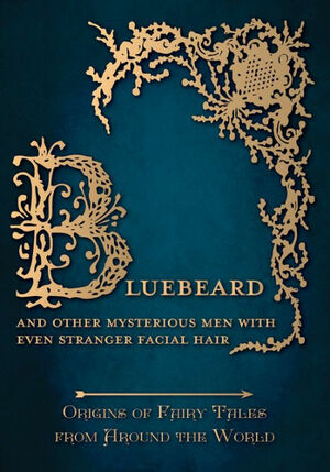 Bluebeard - And Other Mysterious Men with Even Stranger Facial Hair (Origins of Fairy Tales from Around the World): Origins of Fairy Tales from Around the World by Various, Amelia Carruthers