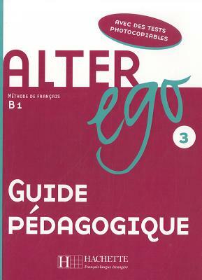 Alter Ego: Niveau 3 Guide Pedagogique by Catherine Dollez, Dollez