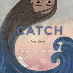 Catch by Tracy Ewens