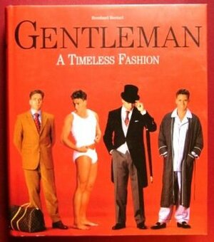 The Gentleman: A Timeless Fashion. The Guide to International Men's Fashion by Bernhard Roetzel