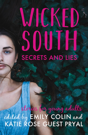 Wicked South: Secrets and Lies: Stories for Young Adults by Emily Colin, Katie Rose Guest Pryal
