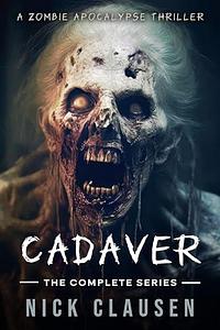 Cadaver: The Complete Zombie Apocalypse Series by Nick Clausen, Nick Clausen