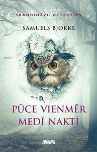 Pūce vienmēr medī naktī by Ilona Ozoliņa-Čiu, Samuel Bjørk