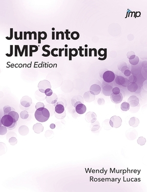 Jump into JMP Scripting, Second Edition (Hardcover edition) by Wendy Murphrey, Rosemary Lucas