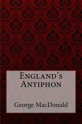 England's Antiphon George MacDonald by George MacDonald