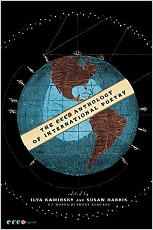 The Ecco Anthology of International Poetry by Ilya Kaminsky, Susan Harris