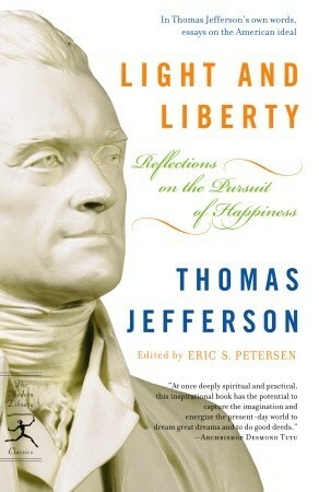 Light and Liberty: Reflections on the Pursuit of Happiness by Thomas Jefferson, Eric Petersen