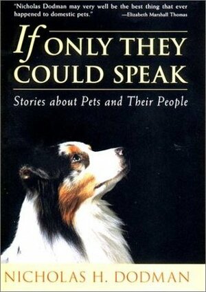 If Only They Could Speak: Stories about Pets and Their People by Nicholas Dodman