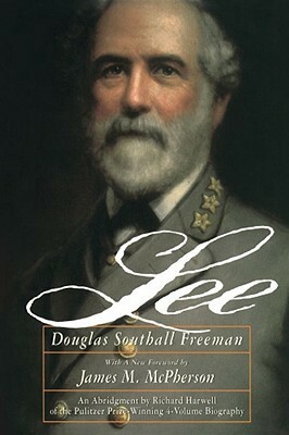Lee: An Abridgment by Richard Harwell of the Four-Volume R.E. Lee by Douglas Southall Freeman by Richard Barksdale Harwell, Douglas Southall Freeman