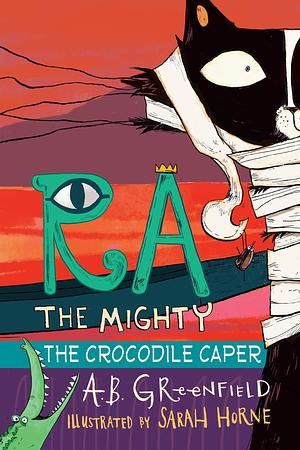 Ra the Mighty: The Crocodile Caper by Amy Butler Greenfield, Sarah Horne