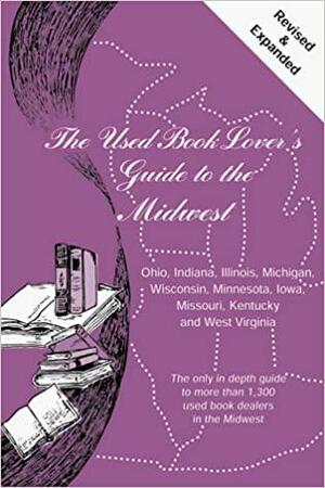 The Used Book Lover's Guide to the Midwest/Ohio, Indiana, Illinois, Michigan, Wisconsin, Minnesota, Iowa, Missouri, Kentucky, and West Virginia by Susan Siegel, David S. Siegel